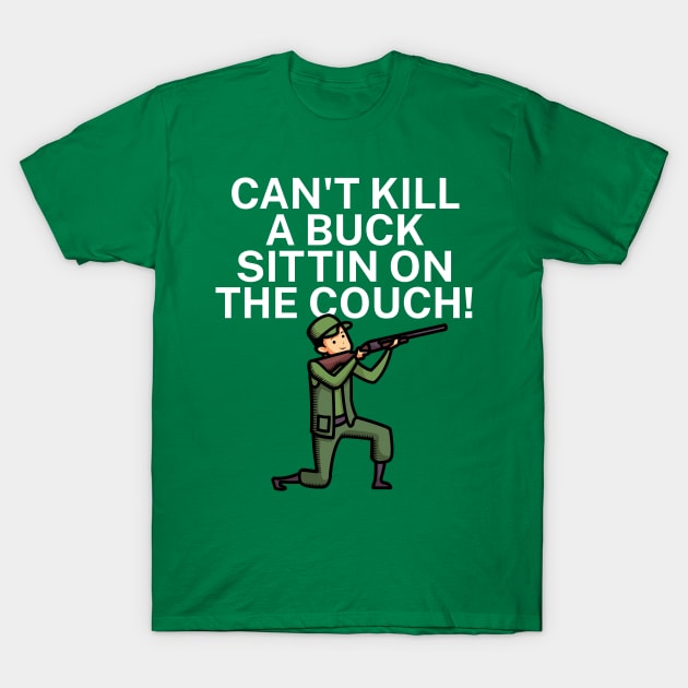 Can't kill a buck sittin on the couch T-Shirt by maxcode